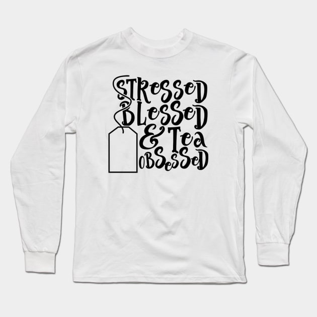 Stressed Blessed Tea Obsessed Long Sleeve T-Shirt by wahmsha